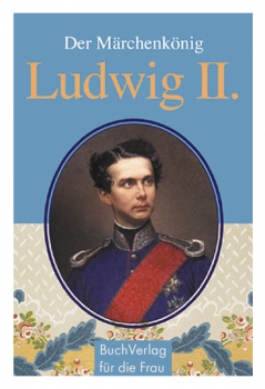 Der Märchenkönig Ludwig II.