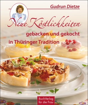Neue Koestlichkeiten gebacken und gekocht in Thueringer Tradition
