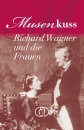 Musenkuss. Richard Wagner und die Frauen
