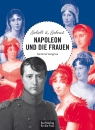 Napoleon und die Frauen - Geliebt & gehasst